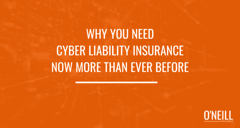 Why You Need Cyber Liability Insurance Now - O'Neill Insurance